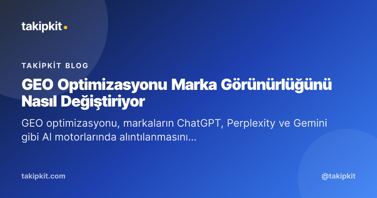 GEO Optimizasyonu Marka Görünürlüğünü Nasıl Değiştiriyor