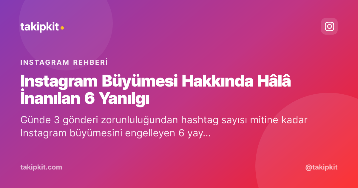 Instagram Büyümesi Hakkında Hâlâ İnanılan 6 Yanılgı