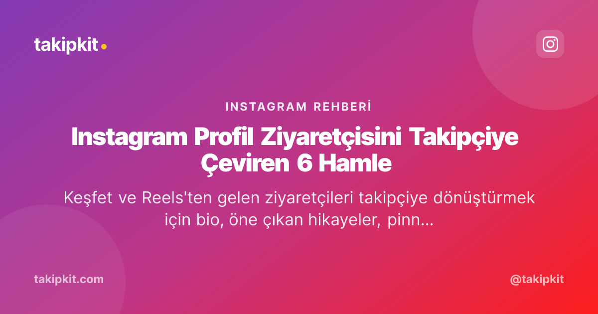 Instagram Profil Ziyaretçisini Takipçiye Çeviren 6 Hamle