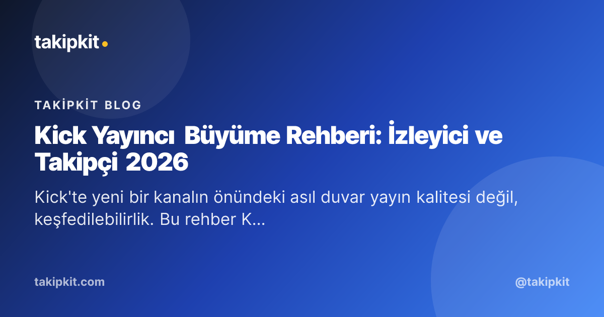 Kick Yayıncı Büyüme Rehberi: İzleyici ve Takipçi 2026