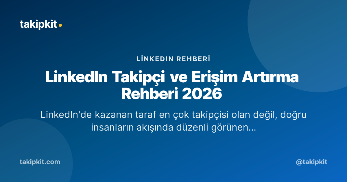 LinkedIn Takipçi ve Erişim Artırma Rehberi 2026