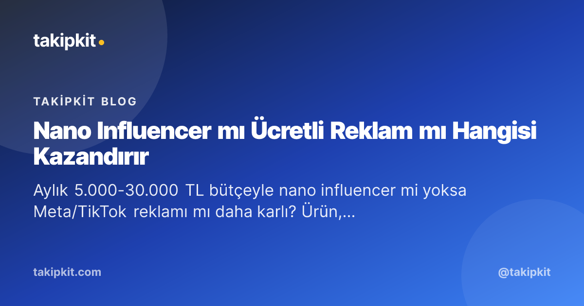 Nano Influencer mı Ücretli Reklam mı Hangisi Kazandırır