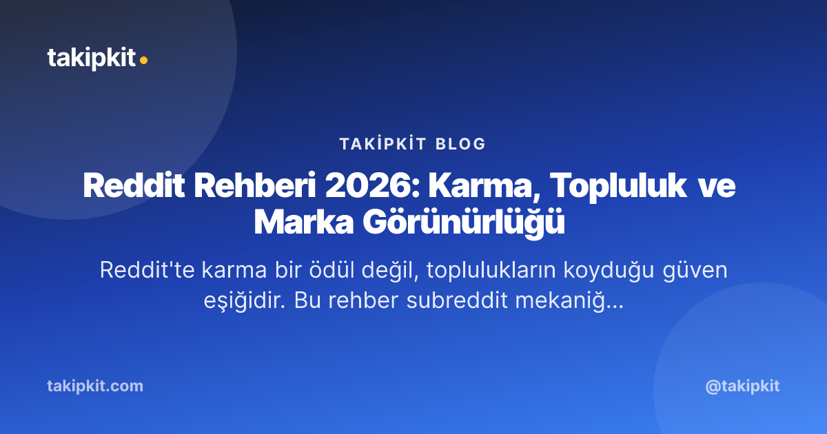 Reddit Rehberi 2026: Karma, Topluluk ve Marka Görünürlüğü