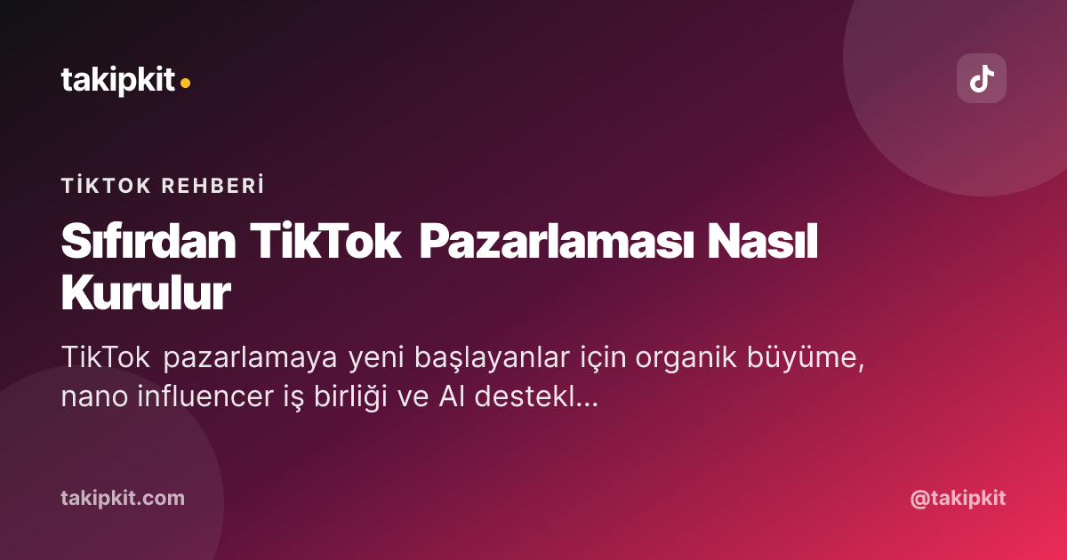 Sıfırdan TikTok Pazarlaması Nasıl Kurulur