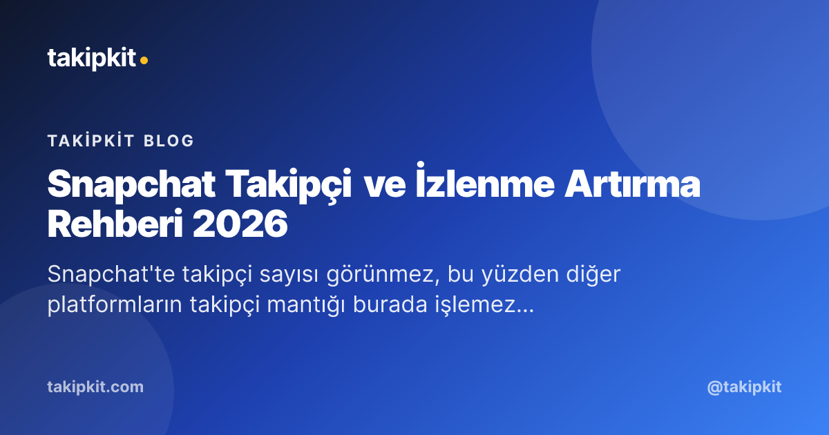 Snapchat Takipçi ve İzlenme Artırma Rehberi 2026