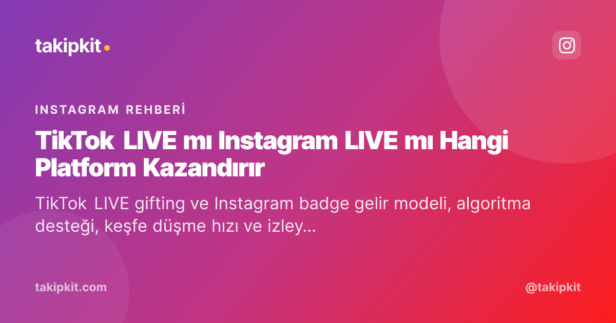 TikTok LIVE mı Instagram LIVE mı Hangi Platform Kazandırır