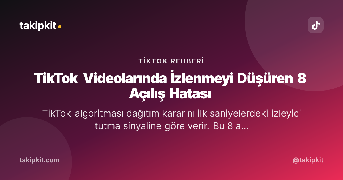 TikTok Videolarında İzlenmeyi Düşüren 8 Açılış Hatası