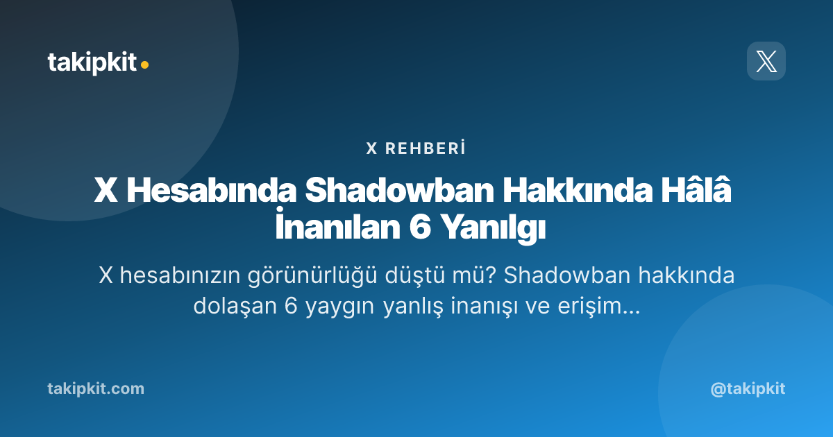 X Hesabında Shadowban Hakkında Hâlâ İnanılan 6 Yanılgı