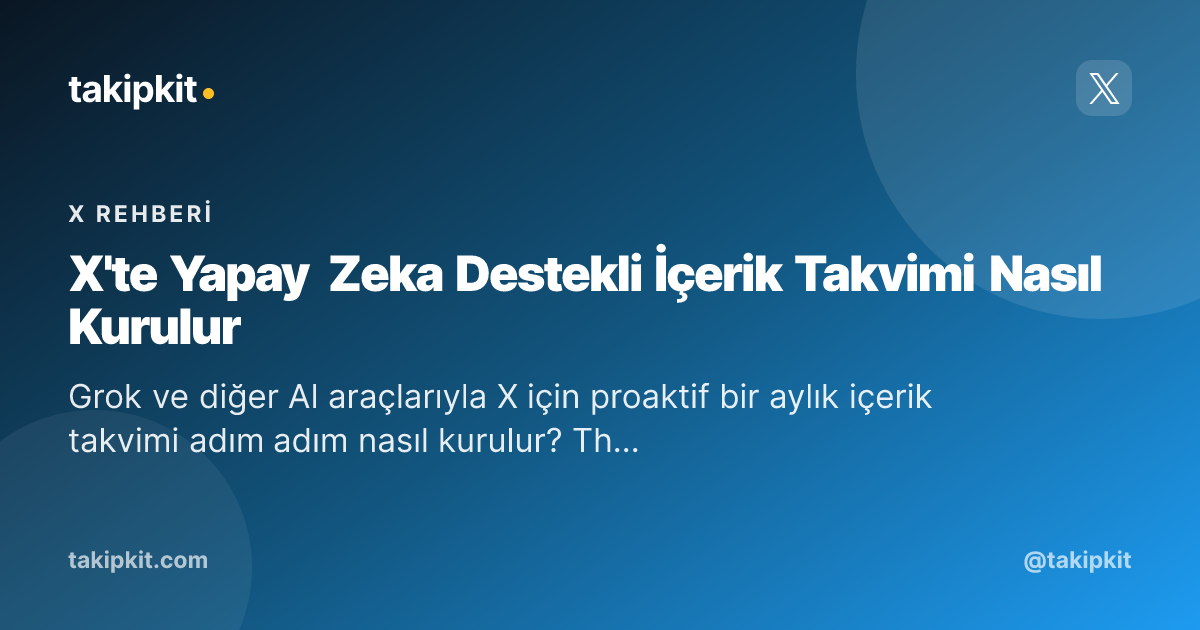 X'te Yapay Zeka Destekli İçerik Takvimi Nasıl Kurulur