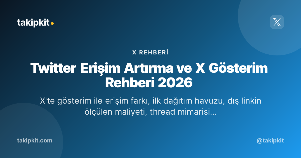 Twitter Erişim Artırma ve X Gösterim Rehberi 2026
