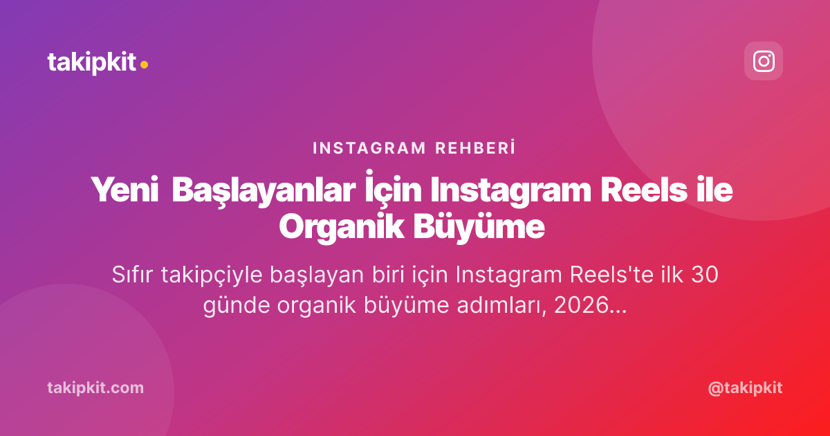 Yeni Başlayanlar İçin Instagram Reels ile Organik Büyüme