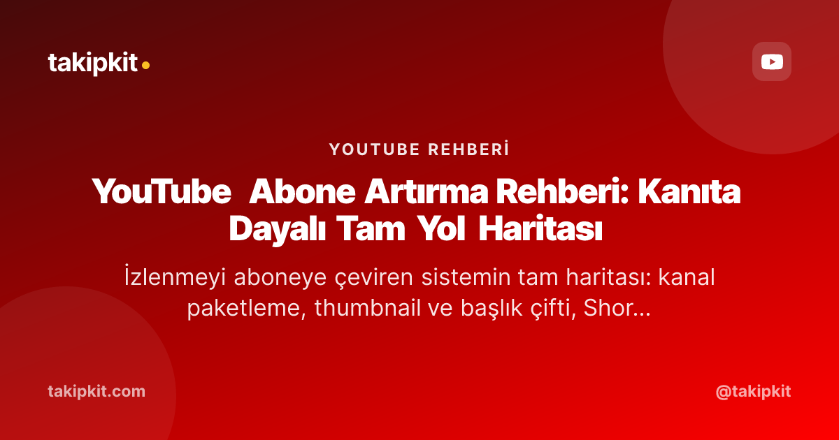 YouTube Abone Artırma Rehberi: Kanıta Dayalı Tam Yol Haritası