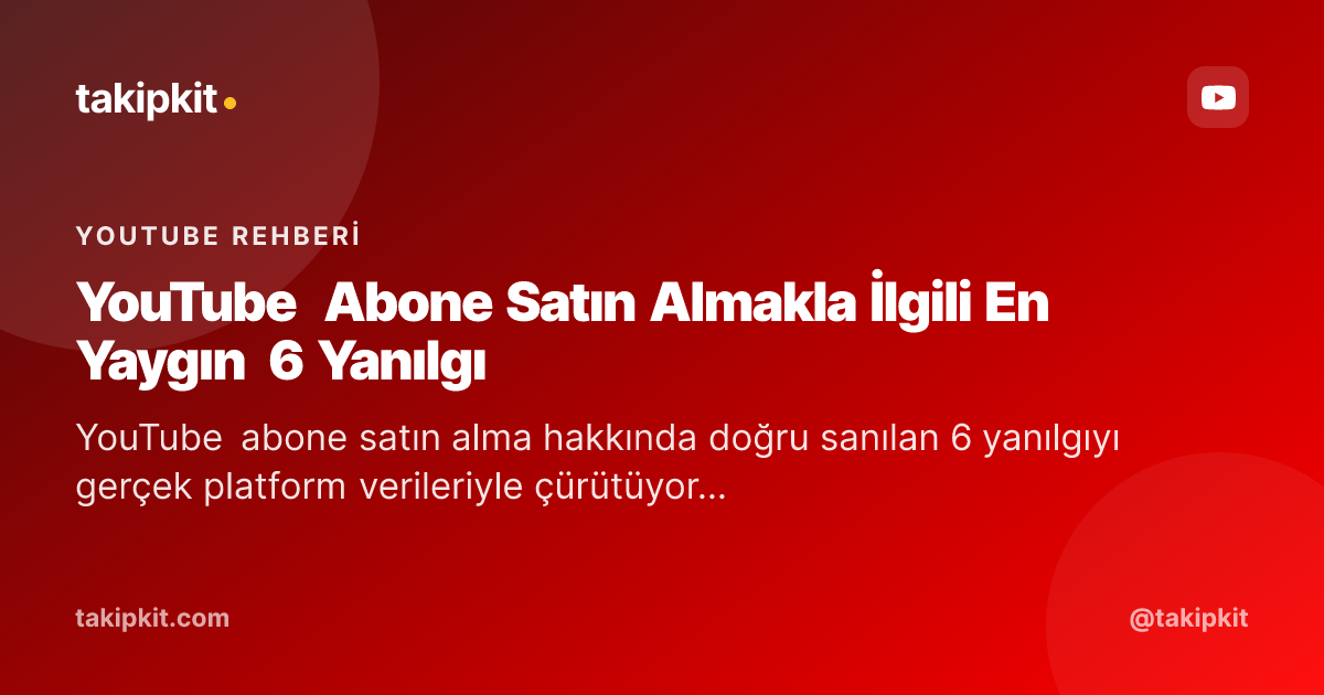 YouTube Abone Satın Almakla İlgili En Yaygın 6 Yanılgı